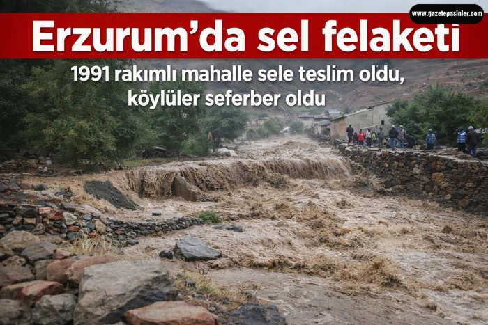 Erzurum&rsquo;da sel dehşeti