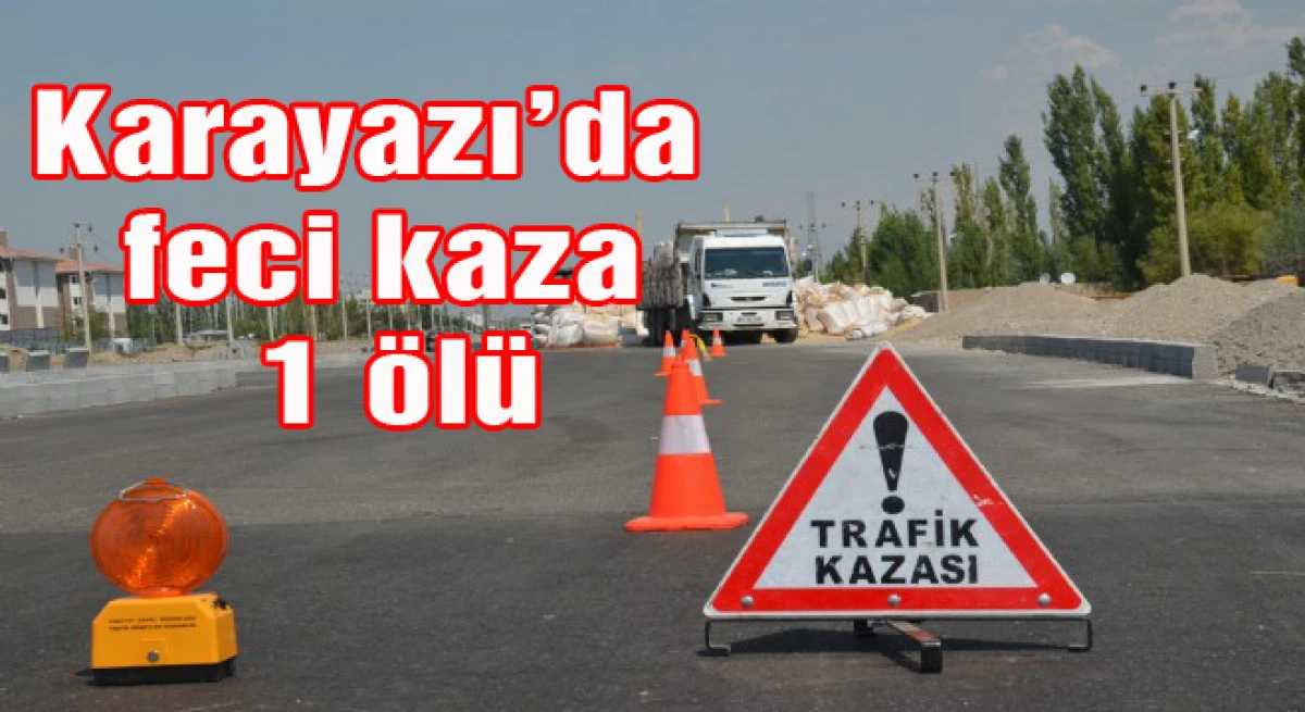 Karayazı’da feci kaza: 1 ölü