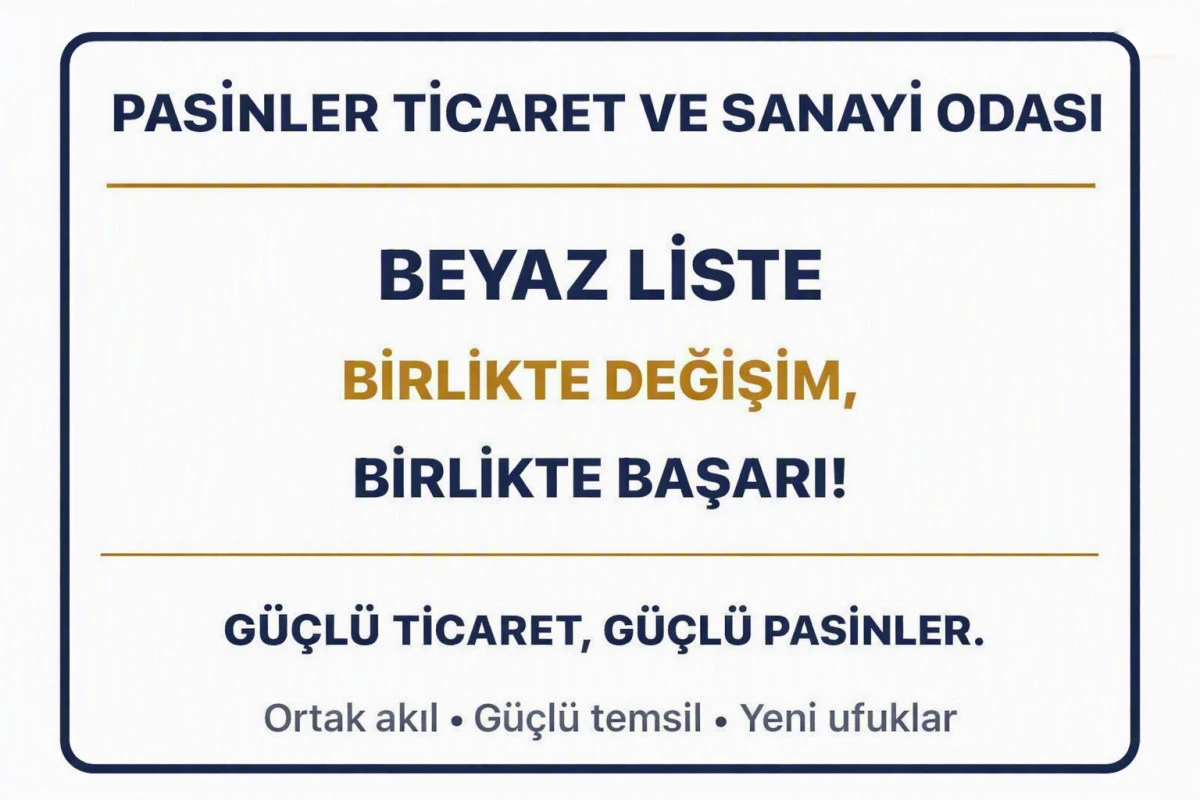 PASİNLER TİCARET VE SANAYİ ODASI BEYAZ LİSTE ADAYLIK A&Ccedil;IKLAMASI