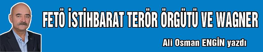 FETÖ İSTİHBARAT TERÖR ÖRGÜTÜ VE WAGNER